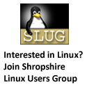 Join Shropshire Linux Users Group if you are interested in Linux